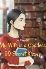 My Wife is a Goddess: 99 Secret Kisses