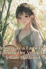 Reborn as a Farm Girl: Taming Her Vengeful Villain Husband