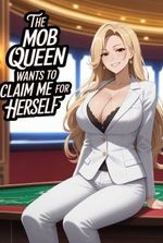 The Mob Queen Wants to Claim Me for Herself (In a Reverse World)