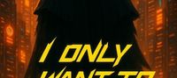 I Only Want To Kill